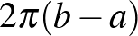 $2 \pi (b-a)$