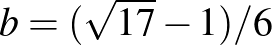 $b=(\sqrt{17}-1)/6$