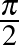 $\frac{\pi}{2}$