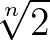$\sqrt[n]{2}$