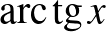 $\operatorname{arc}\operatorname{tg}x$