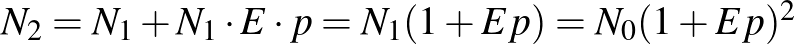 $N_{2}=N_{1}+N_{1}\cdot E\cdot p=N_{1}(1+Ep)=N_{0}(1+Ep)^{2}$
