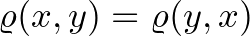$\varrho(x,y)=\varrho(y,x)$