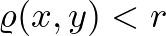$\varrho(x,y)<r$