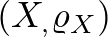 $(X_,\varrho_X)$