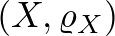 $(X,\varrho_X)$