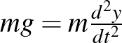 $mg=m\frac{d^2y}{d t^2}$