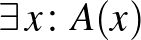 $\exists\,x\colon A(x)$