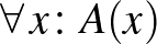 $\forall\,x\colon A(x)$