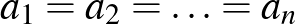 $a_{1}=a_{2}=\ldots=a_{n}$