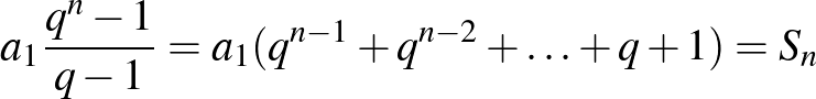 $\displaystyle a_{1}\frac{q^{n}-1}{q-1}=a_{1}(q^{n-1}+q^{n-2}+\ldots+q+1)=S_{n}
$