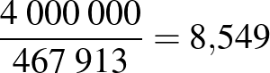 $\frac{4\;000\;000}{467\;913}=8{,}549$