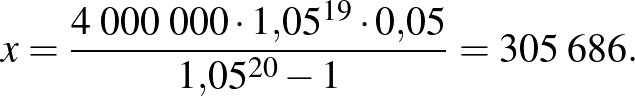 $\displaystyle x=\frac{4\;000\;000\cdot 1{,}05^{19}\cdot 0{,}05}{1{,}05^{20}-1}=305\;686.
$