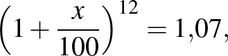 $\displaystyle \left({1+\frac{x}{100}}\right)^{12}=1{,}07,
$