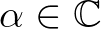 $\alpha \in \mathbb{C}$
