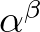 $\alpha^{\beta}$