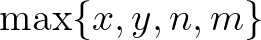 $\max\{x,y,n,m\}$