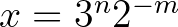 $x=3^n2^{-m}$