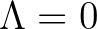 $\Lambda=0$