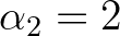 $\alpha_2=2$