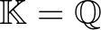$\mathbb{K}=\mathbb{Q}$
