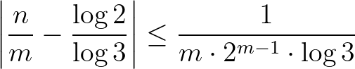 $\displaystyle \left\vert\frac{n}{m}-\frac{\log{2}}{\log{3}}\right\vert \le \frac{1}{m \cdot 2^{m-1} \cdot \log{3}}$