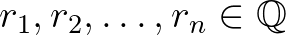 $r_1, r_2, \ldots, r_n \in \mathbb{Q}$