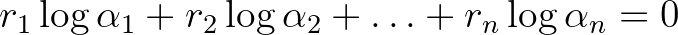 $r_1\log{\alpha_1}+r_2\log{\alpha_2}+\ldots+r_n\log{\alpha_n}=0$