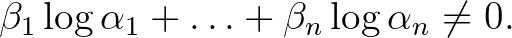 $\displaystyle \beta_1\log{\alpha_1}+\ldots+\beta_n\log{\alpha_n} \ne 0.
$