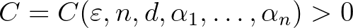 $C=C(\varepsilon, n, d, \alpha_1,\ldots,\alpha_n)>0$