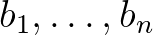 $b_1, \ldots, b_n$