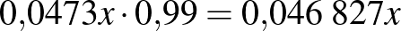 $0{,}0473x\cdot 0{,}99=0{,}046\;827x$