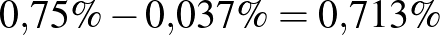 $0{,}75\% -0{,}037\% =0{,}713\%$