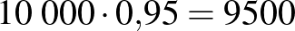 $10\;000\cdot 0{,}95=9500$