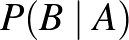 $P(B\mid A)$
