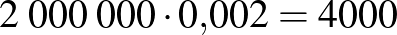 $2\;000\;000\cdot 0{,}002=4000$