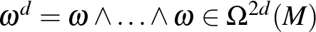 $\omega^d=\omega\wedge\ldots\wedge\omega\in\Omega^{2d}(M)$