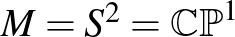 $M=S^2={\mathbb{CP}}^1$