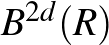 $B^{2d}(R)$