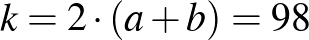 $k=2\cdot(a+b)=98$