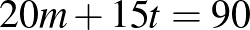 $\displaystyle 20m+15t=90
$