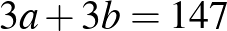 $\displaystyle 3a+3b=147
$