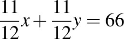 $\displaystyle \dfrac{11}{12}x+\dfrac{11}{12}y=66
$