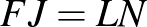 $\displaystyle FJ=LN
$