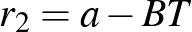 $r_{2}=a-BT$