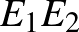 $E_{1}E_{2}$