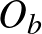$O_{b}$