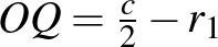 $OQ=\frac{c}{2}-r_{1}$