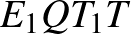 $E_{1}QT_{1}T$