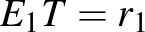 $E_{1}T=r_{1}$